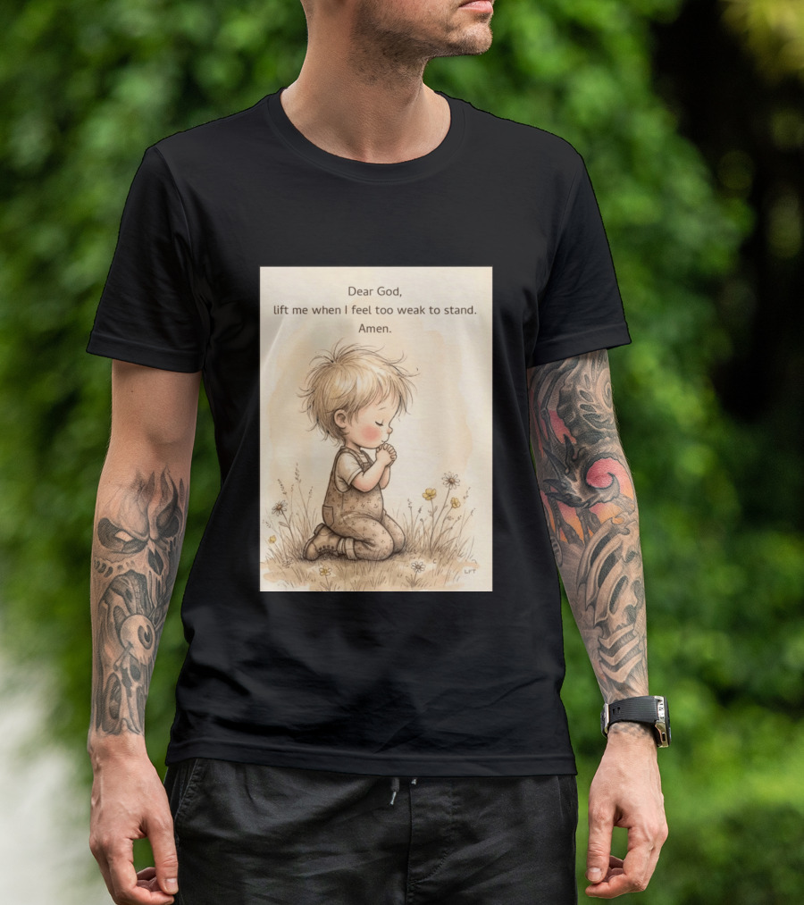 Dear God Lift Me When I Feel Too Weak To Stand Amen Kneeling Child Prayer Floral Field T-Shirt