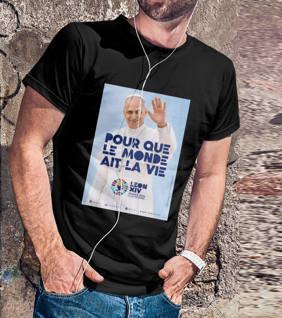 Pope Leo XIV France 2026 Pour Que Le Monde Ait La Vie Paris Lourdes Metz September 25 28 T-Shirt