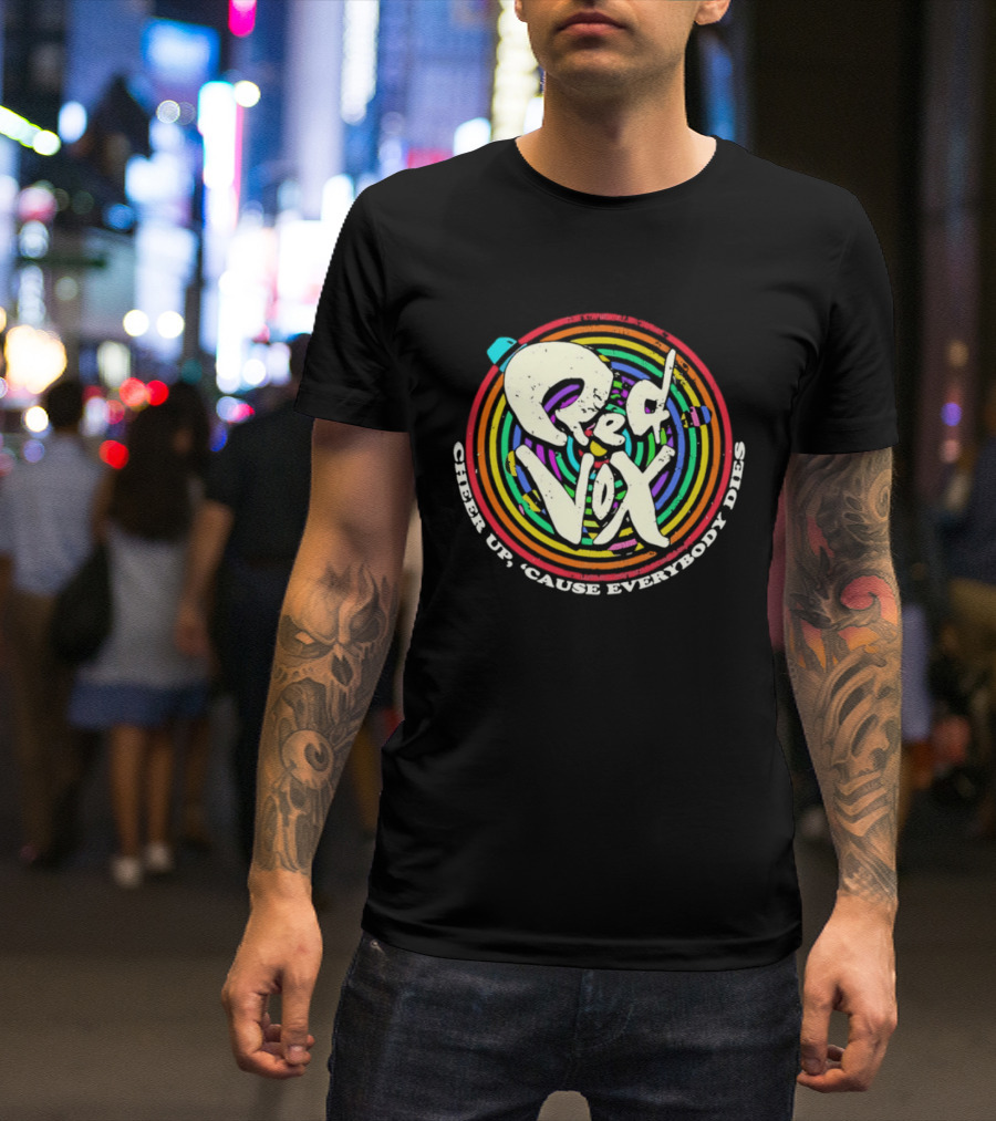 Red Vox Cheer Up 'Cause Everybody Dies Rainbow Circle T-Shirt