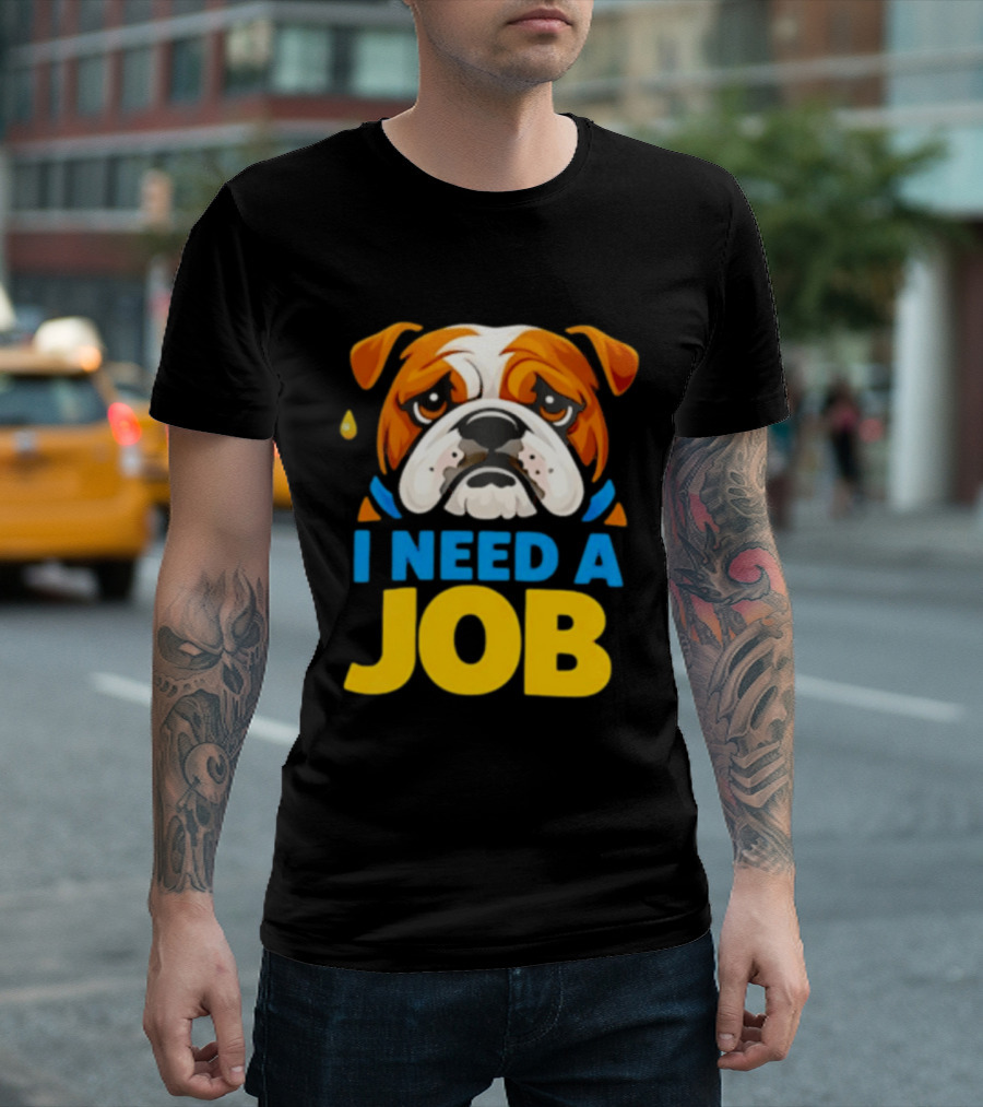 Sad Bulldog I Need A Job Cute Cartoon Bulldog Image T-Shirt