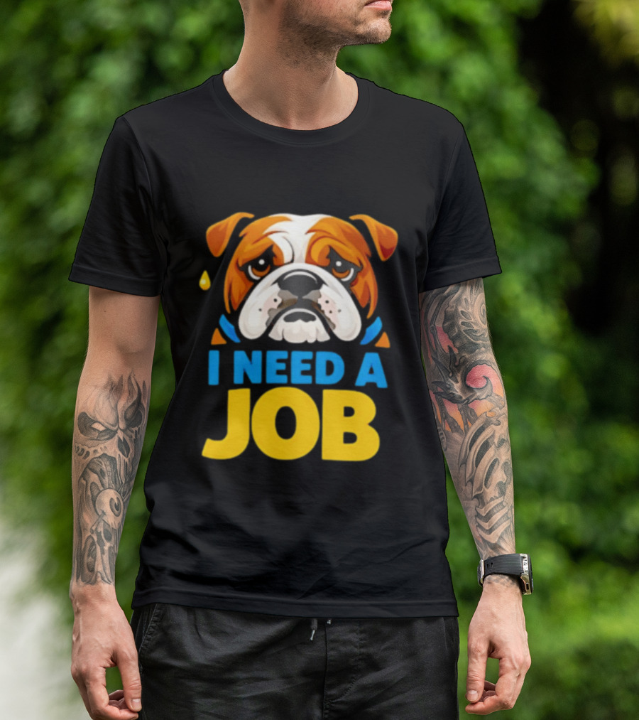 Sad Bulldog I Need A Job Cute Cartoon Bulldog Image T-Shirt