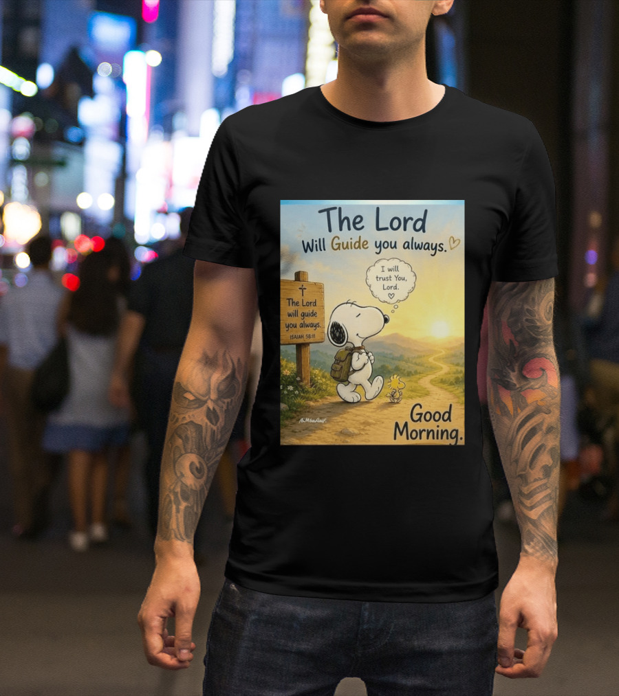 Snoopy The Lord Will Guide You Always Isaiah 58:11 Good Morning I Will Trust You Lord T-Shirt