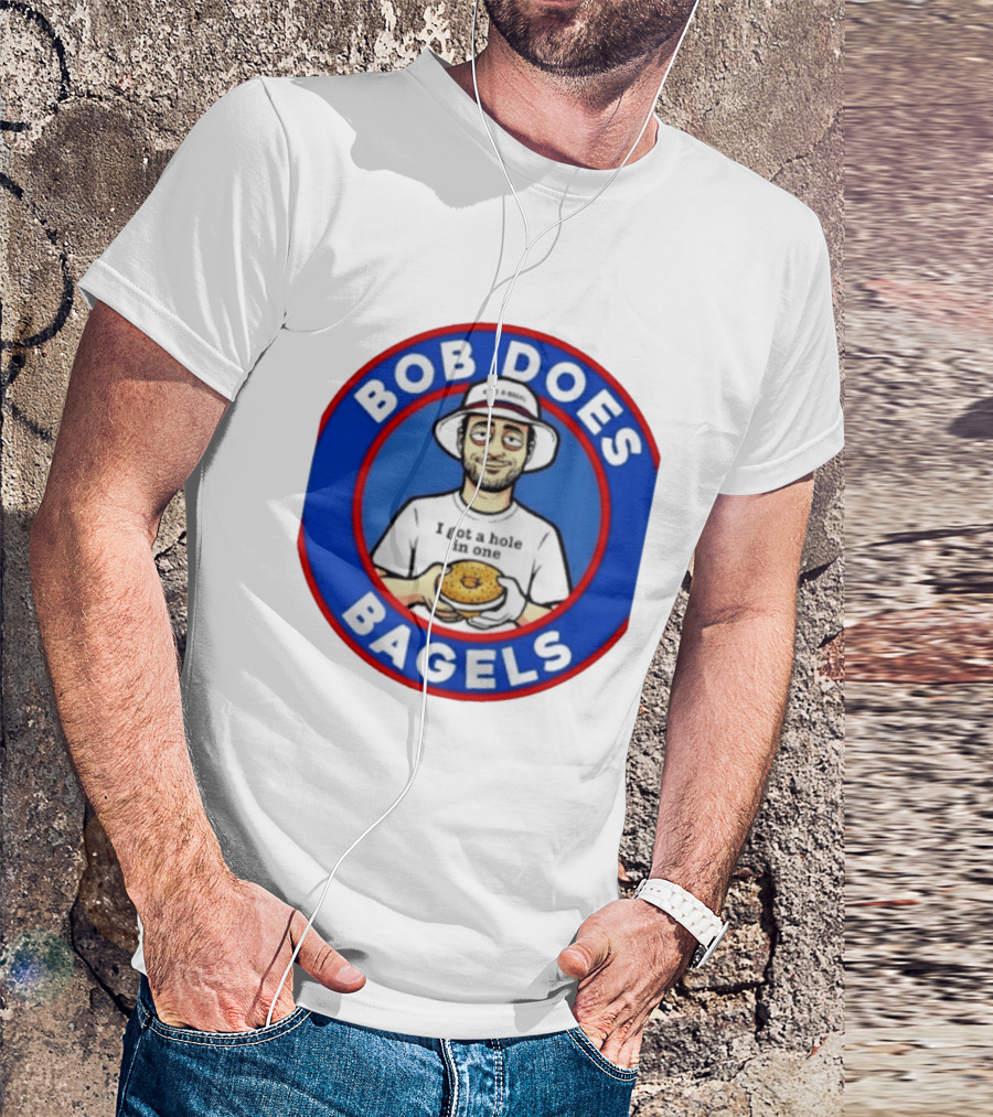 Bob Does Bagels I Got A Hole In One Have A Bagel T-Shirt