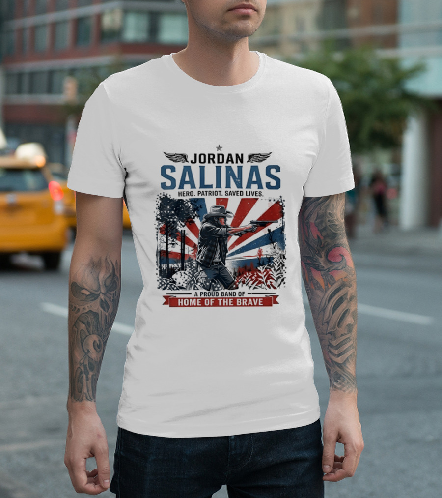 Jordan Salinas Hero Patriot Saved Lives A Proud Band Of Home Of The Brave T-Shirt