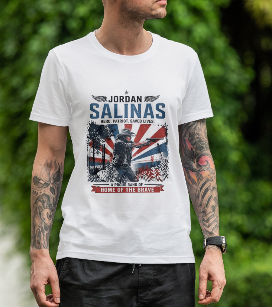 Jordan Salinas Hero Patriot Saved Lives A Proud Band Of Home Of The Brave T-Shirt
