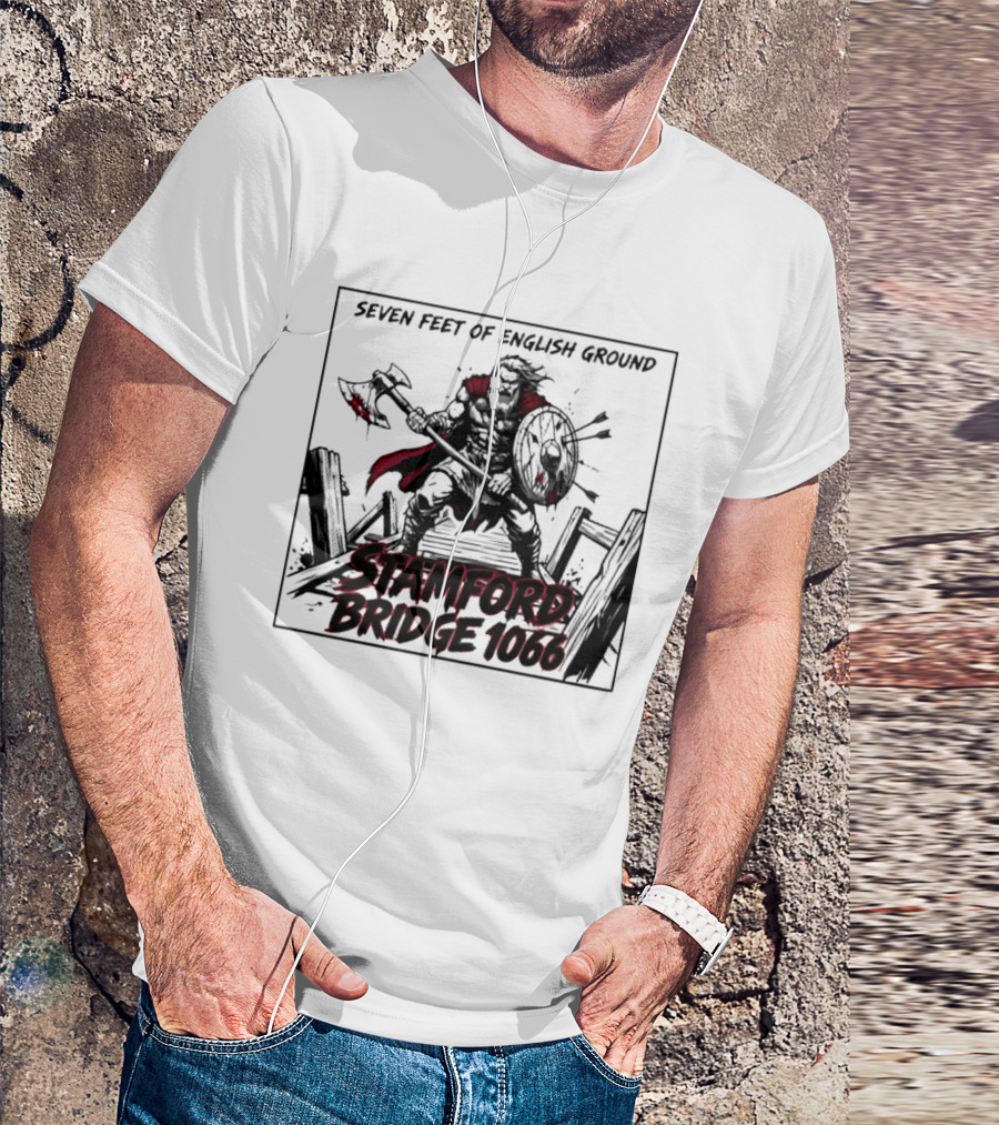 Seven Feet Of English Ground Stamford Bridge 1066 Viking Warrior T-Shirt