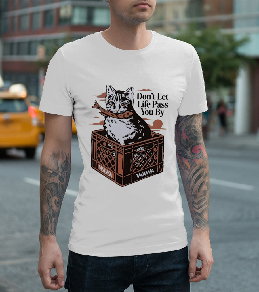 Don't Let Life Pass You By Cat Wawa Crate T-Shirt