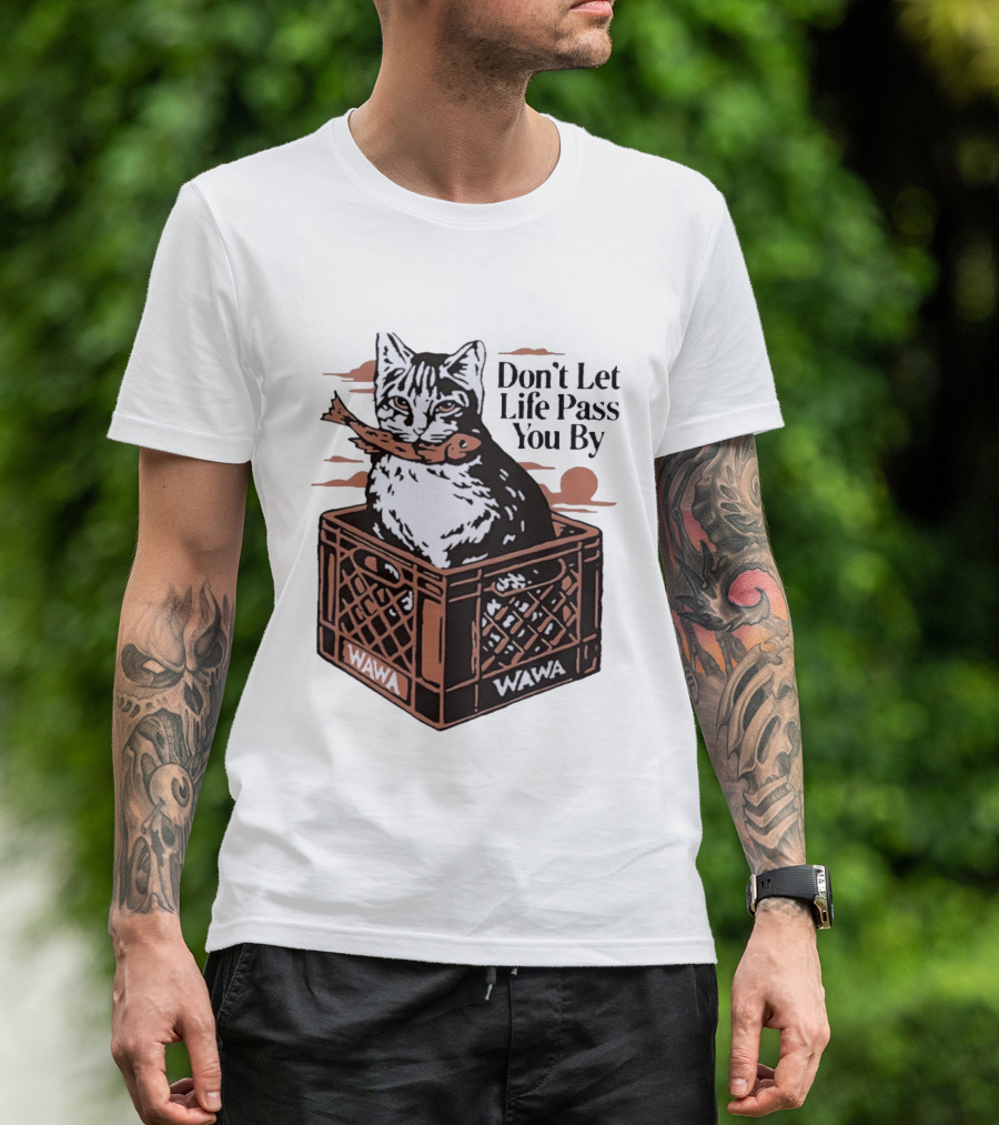 Don't Let Life Pass You By Cat Wawa Crate T-Shirt