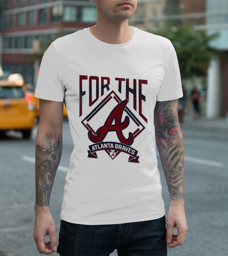 For The A Atlanta Braves MLB Baseball Fan Gear T-Shirt