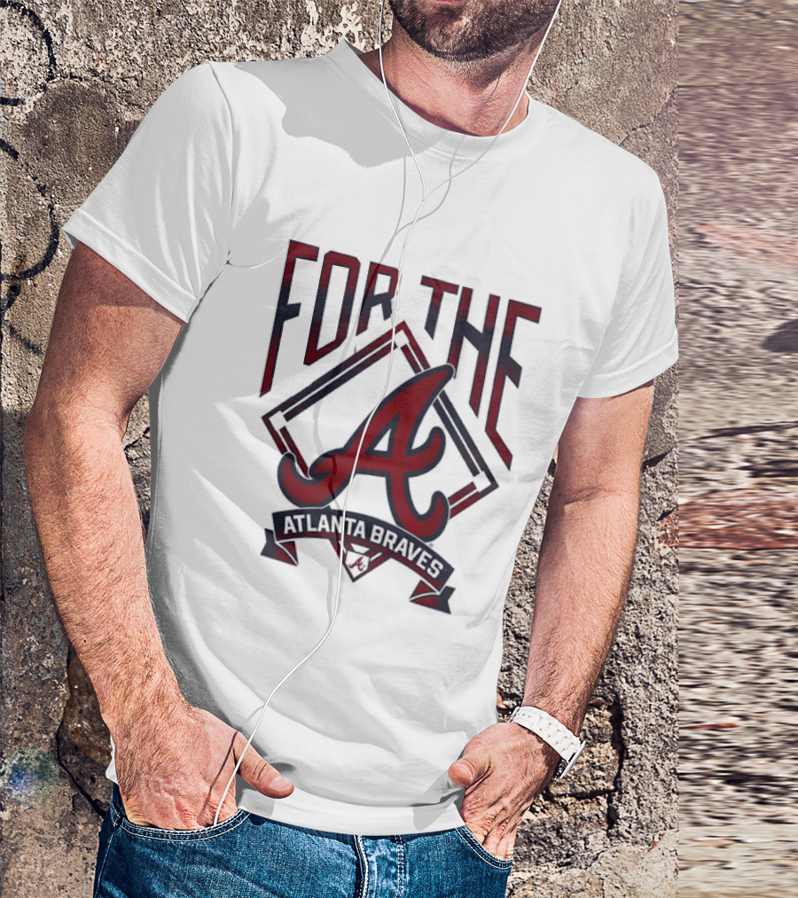 For The A Atlanta Braves MLB Baseball Fan Gear T-Shirt