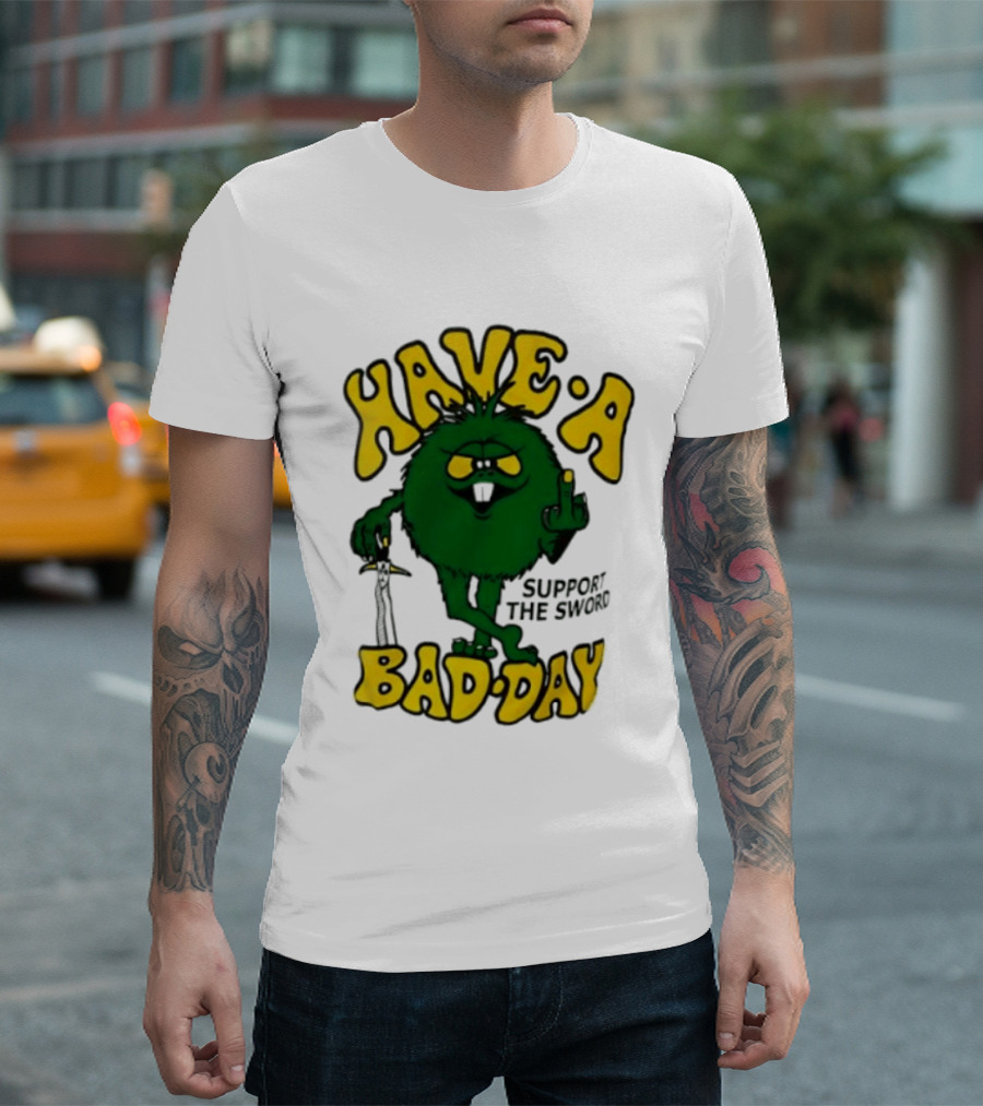 Have A Bad Day Support The Sword Furry Creature Middle Finger T-Shirt