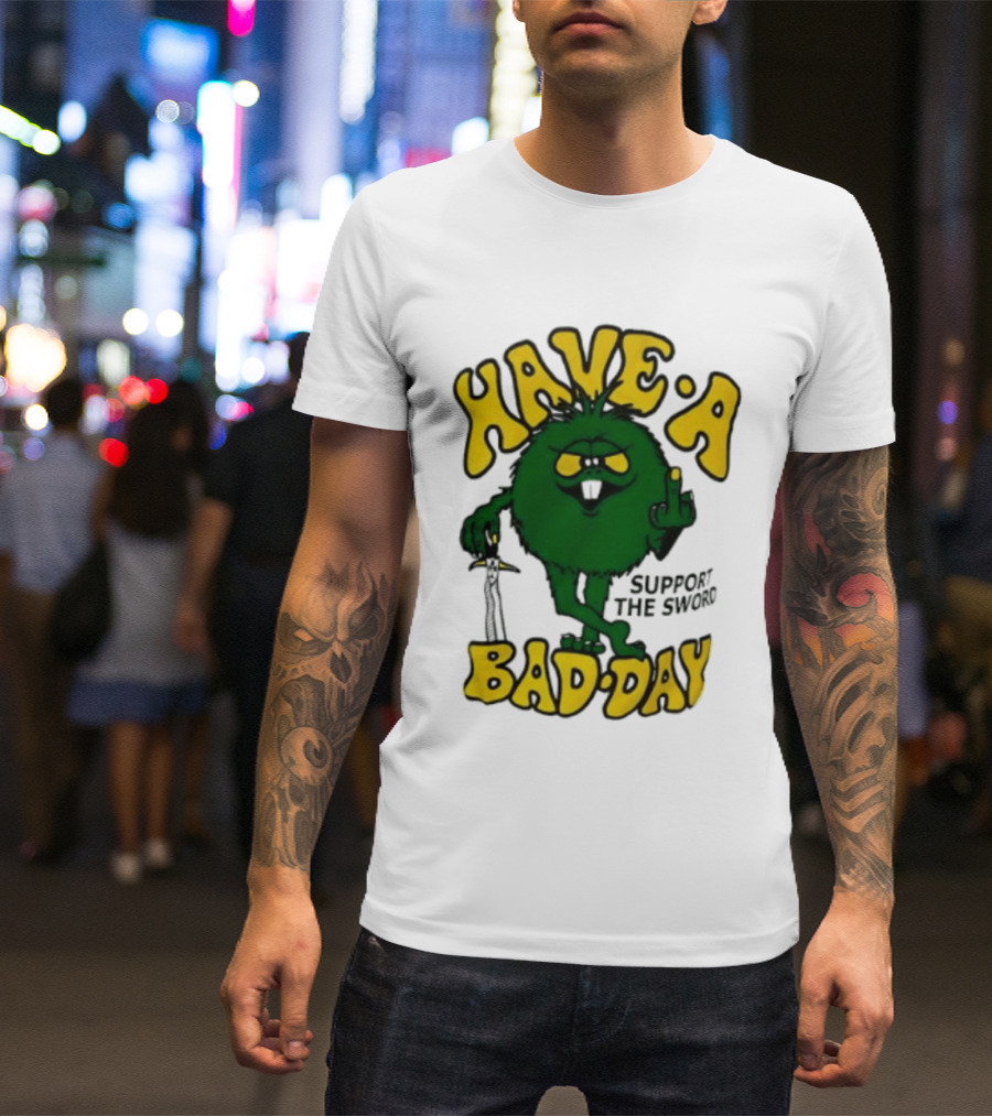 Have A Bad Day Support The Sword Furry Creature Middle Finger T-Shirt
