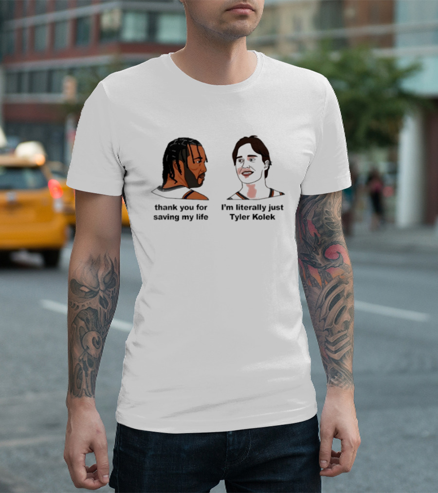 Thank You For Saving My Life I'm Literally Just Tyler Kolek T-Shirt