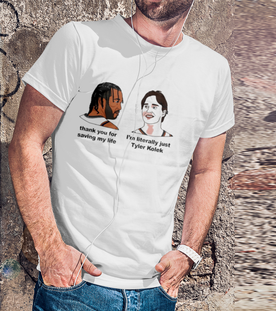 Thank You For Saving My Life I'm Literally Just Tyler Kolek T-Shirt