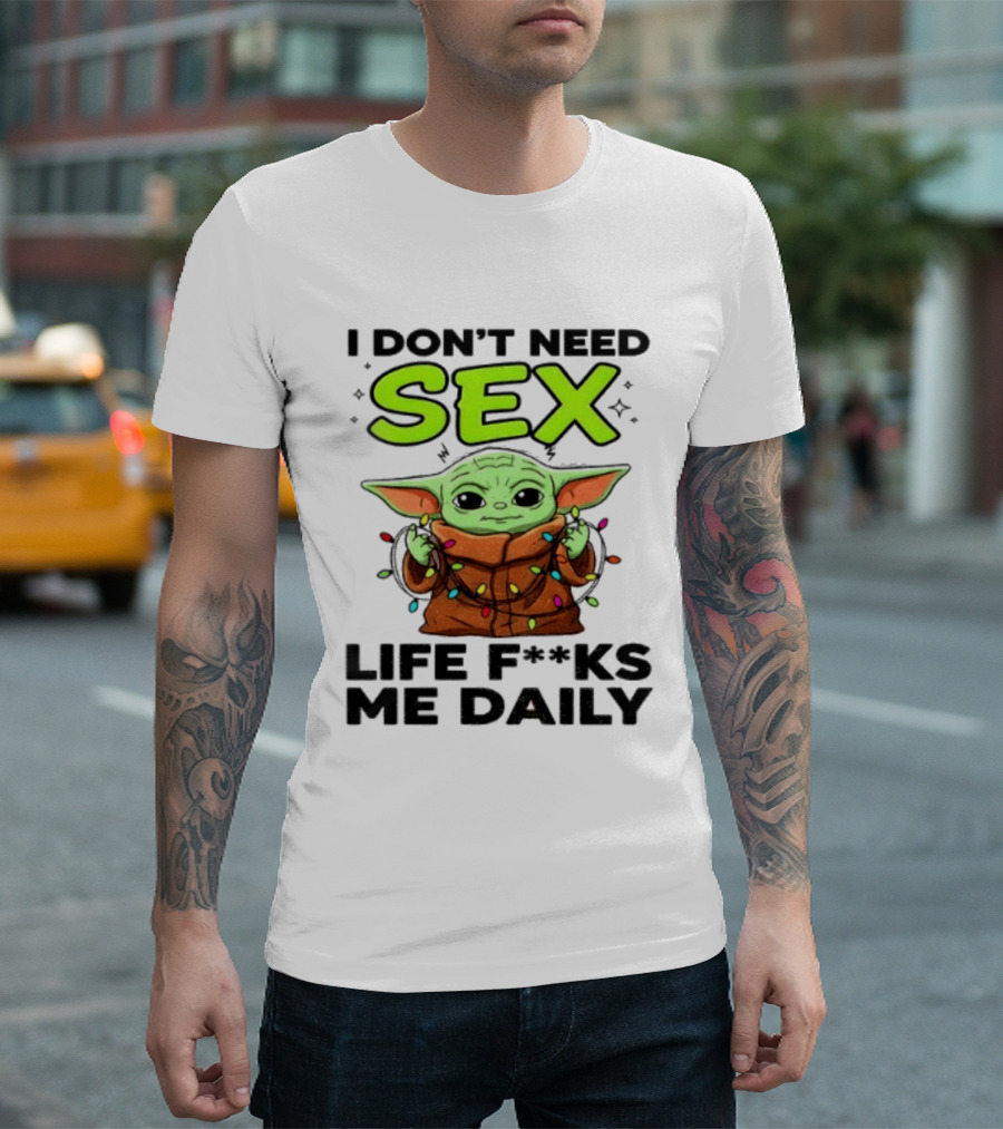I Dont Need Sex Life F***s Me Daily Baby Yoda Christmas Lights T-Shirt