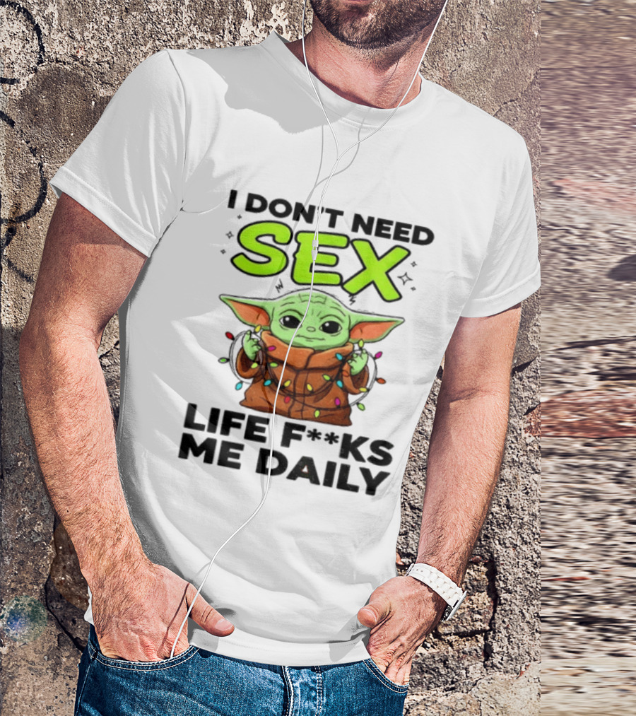 I Dont Need Sex Life F***s Me Daily Baby Yoda Christmas Lights T-Shirt