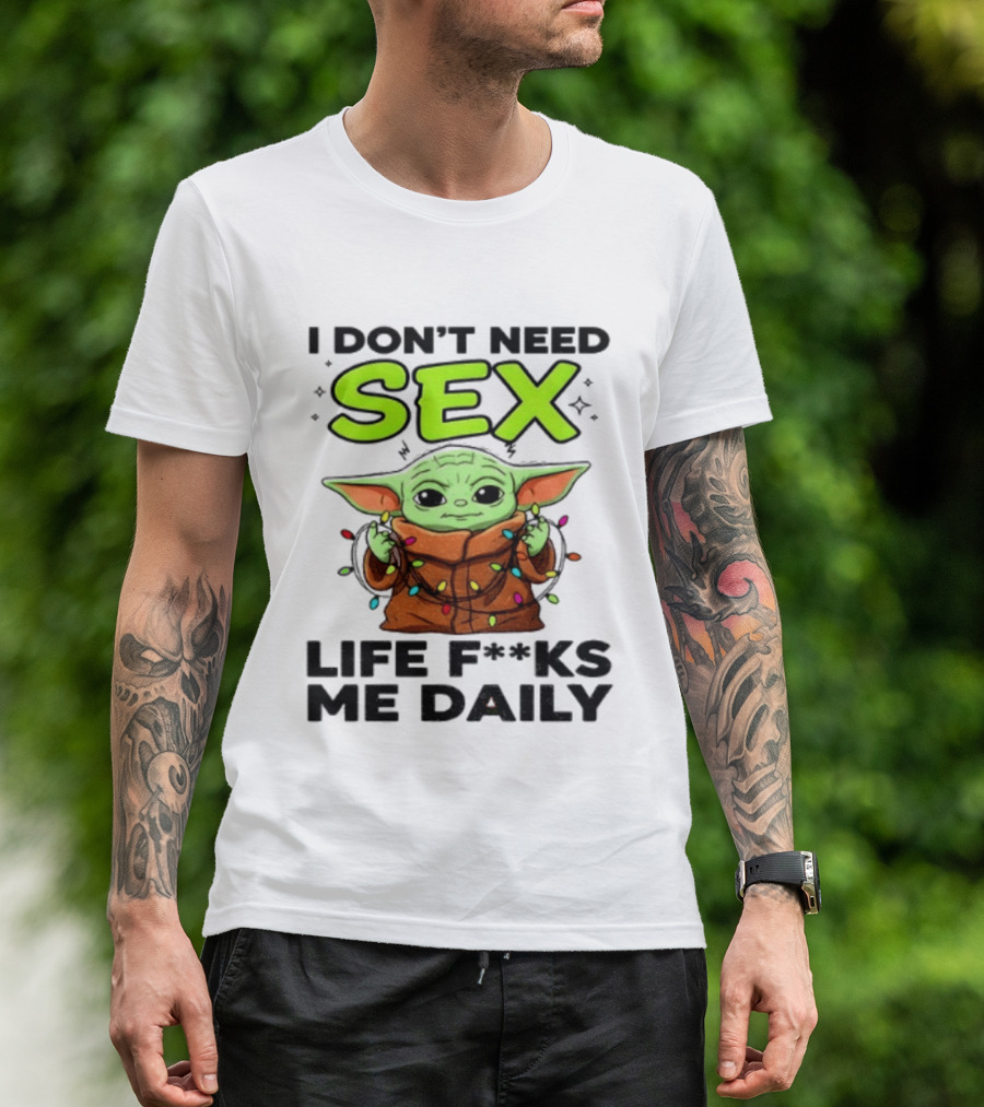 I Dont Need Sex Life F***s Me Daily Baby Yoda Christmas Lights T-Shirt