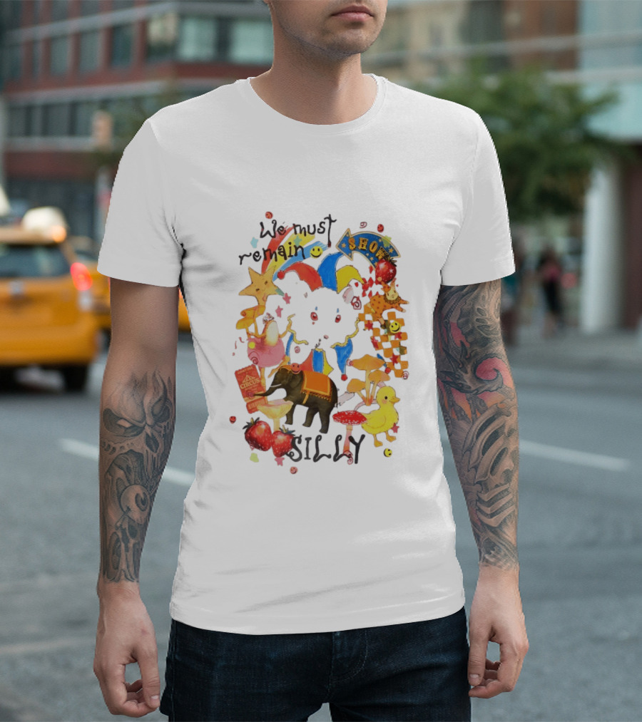 We Must Remain Silly Circus Show Whimsical Fun T-Shirt