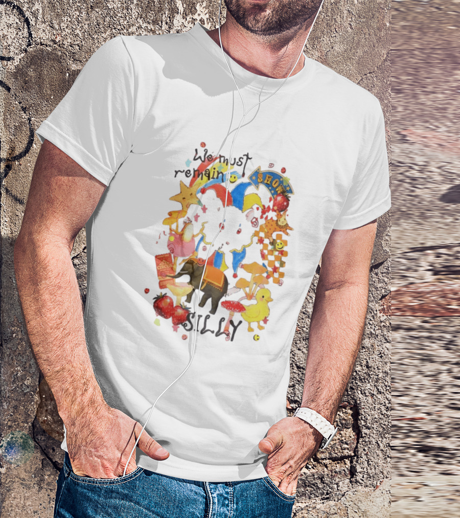 We Must Remain Silly Circus Show Whimsical Fun T-Shirt