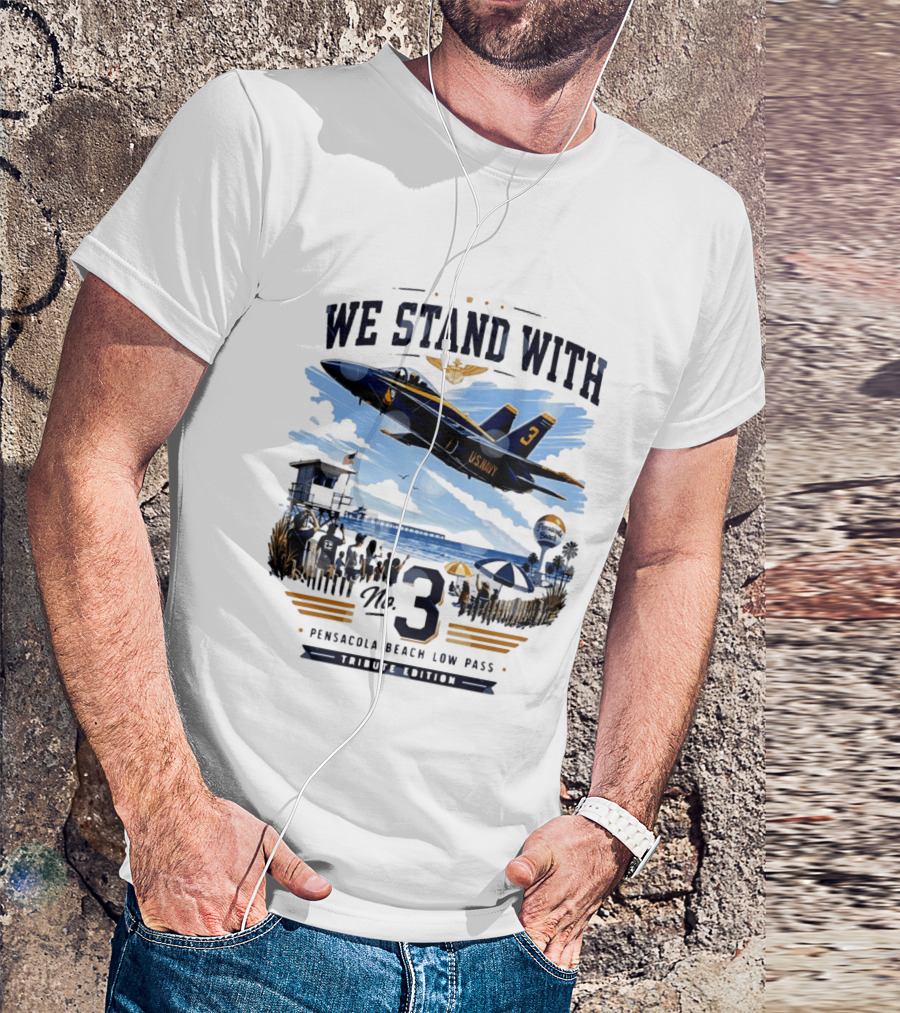 We Stand With US Navy No 3 Pensacola Beach Low Pass Tribute Edition T-Shirt