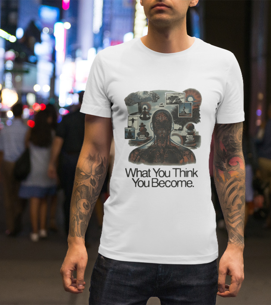 What You Think You Become Meditation Mindset Your Thoughts Shape Your Peace T-Shirt