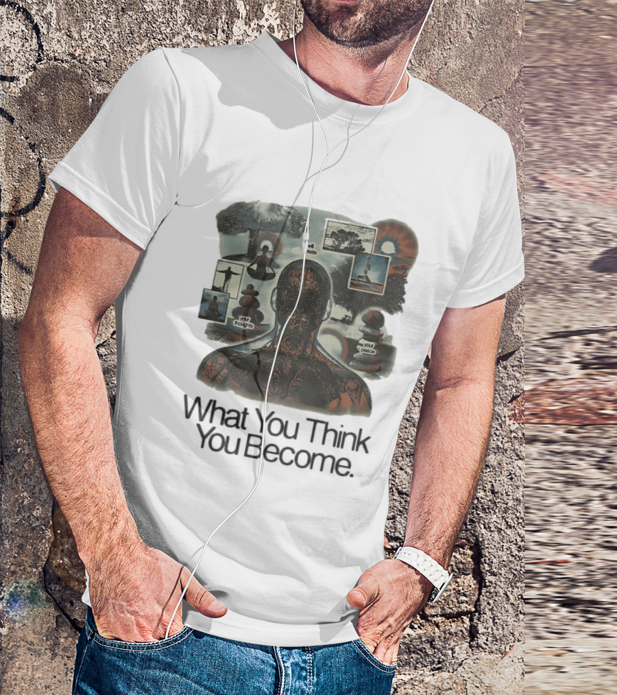 What You Think You Become Meditation Mindset Your Thoughts Shape Your Peace T-Shirt