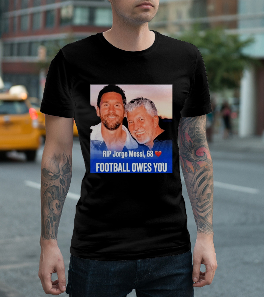 RIP Jorge Messi 68 Football Owes You Memorial 1958 2026 T-Shirt