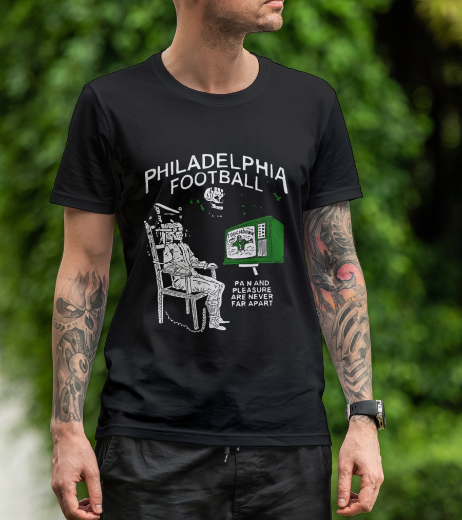 Philadelphia Football Touchdown Pain And Pleasure Are Never Far Apart T-Shirt