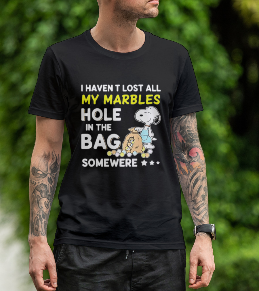 Classic Snoopy I Haven't Lost All My Marbles Hole In The Bag Somewhere T-Shirt