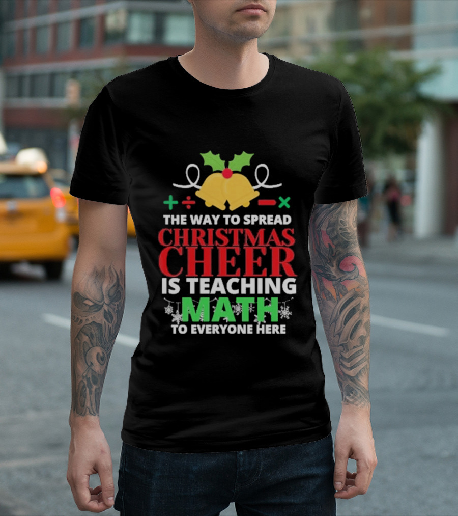 The Way To Spread Christmas Cheer Is Teaching Math Bells Holly T-Shirt