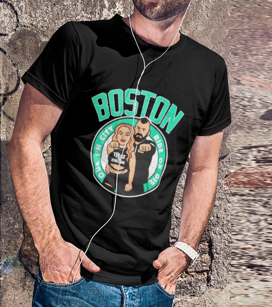 Boston Our Fn City Trust The System Ride Or Die T-Shirt