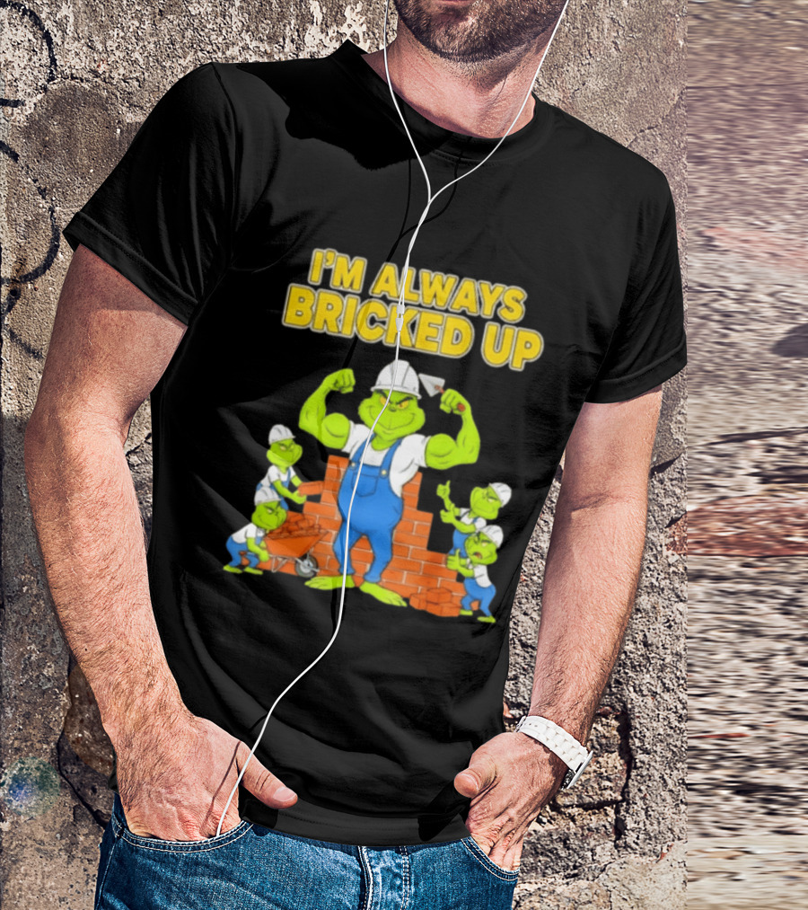 I'm Always Bricked Up Grinch Strong Construction Worker T-Shirt