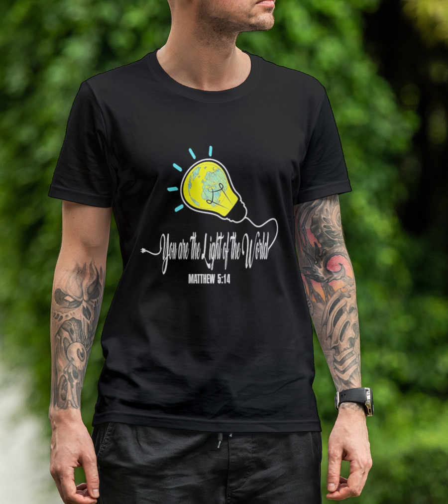 You Are The Light Of The World Matthew 5:14 Lightbulb Globe T-Shirt
