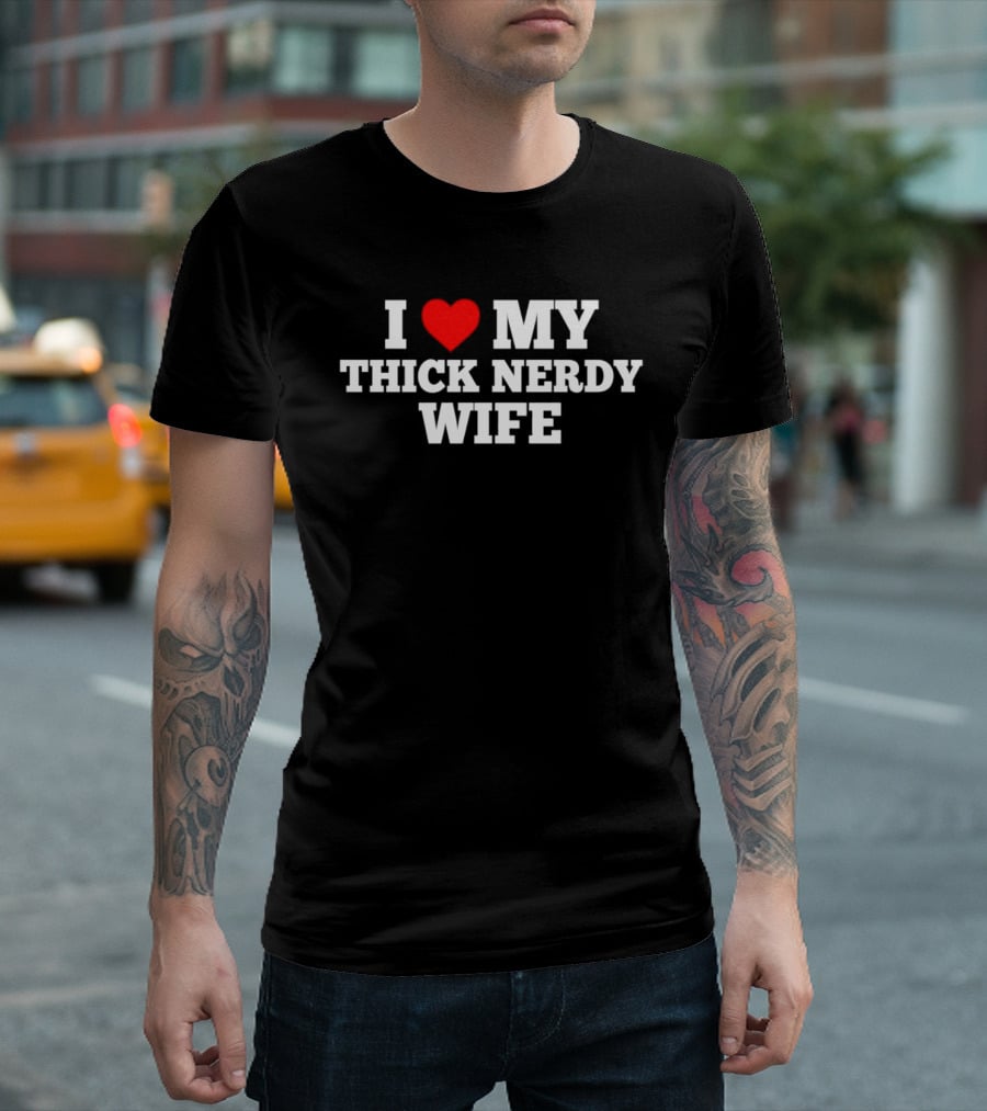 I Love My Thick Nerdy Wife T-Shirt