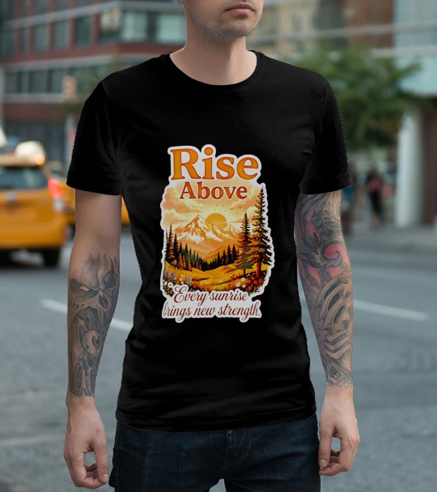 Rise Above Every Sunrise Brings New Strength Scenic Mountain Landscape T-Shirt