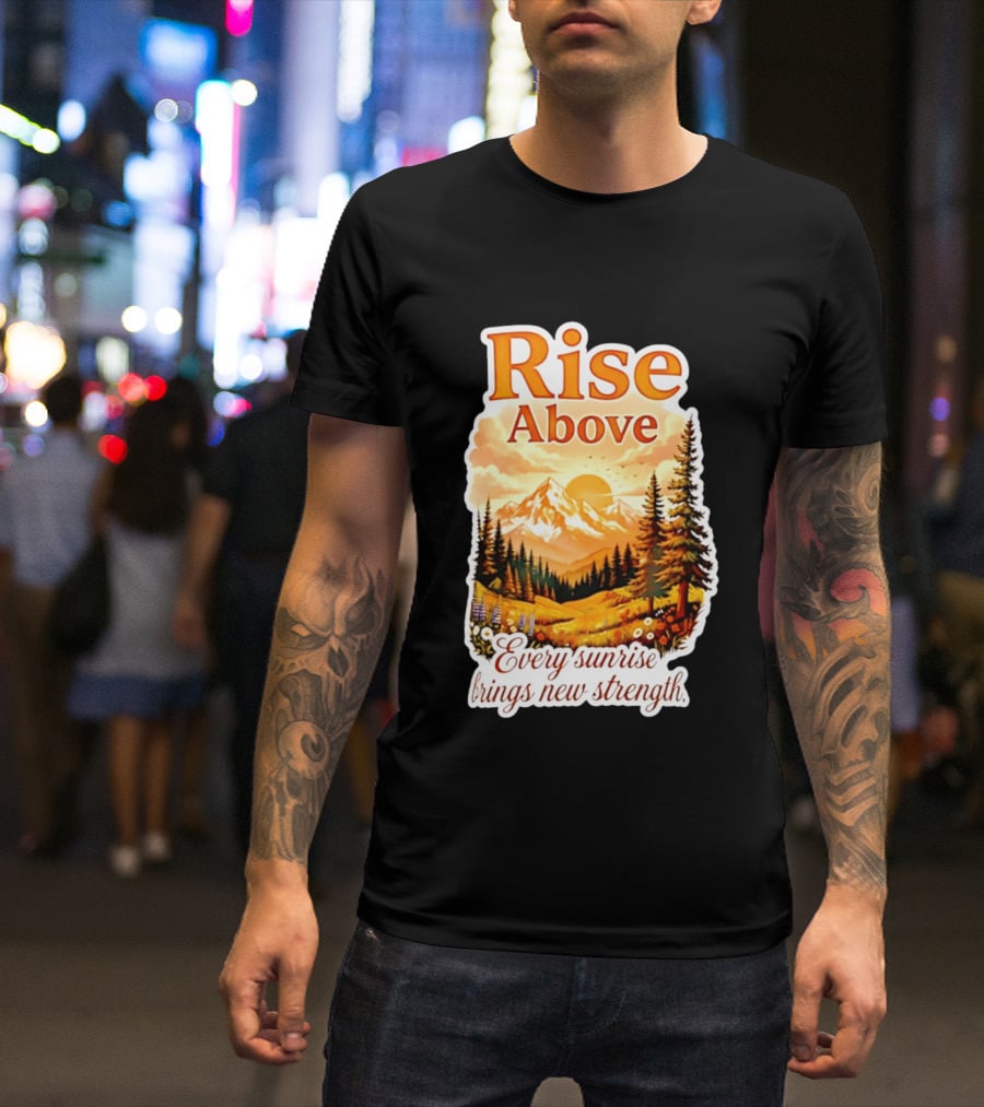 Rise Above Every Sunrise Brings New Strength Scenic Mountain Landscape T-Shirt