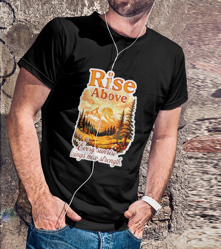 Rise Above Every Sunrise Brings New Strength Scenic Mountain Landscape T-Shirt
