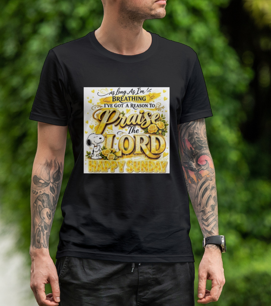 As Long As I'm Breathing I've Got A Reason To Praise The Lord Happy Sunday Snoopy T-Shirt