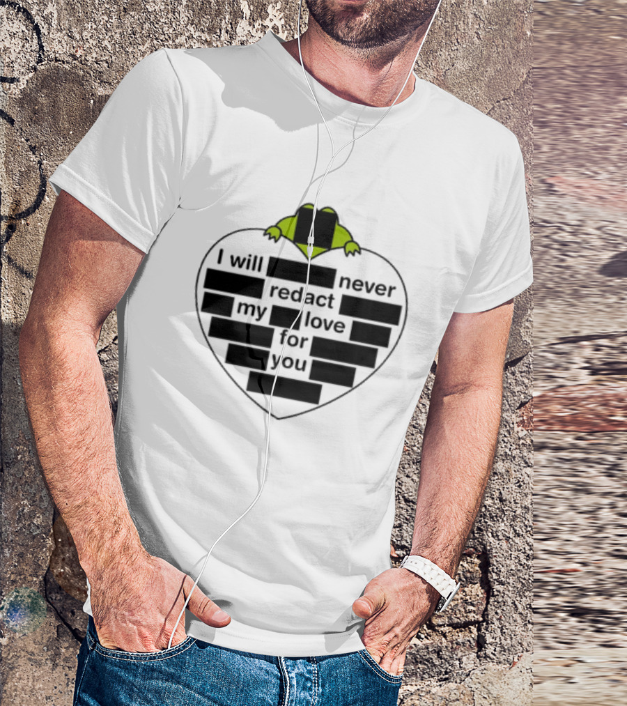 I Will Never Redact My Love For You Frog In Heart T-Shirt
