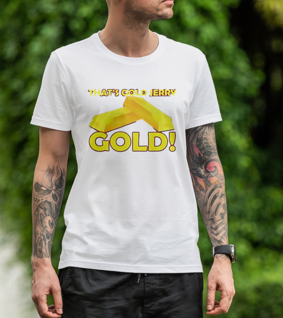 That's Gold Jerry Gold Bars T-Shirt