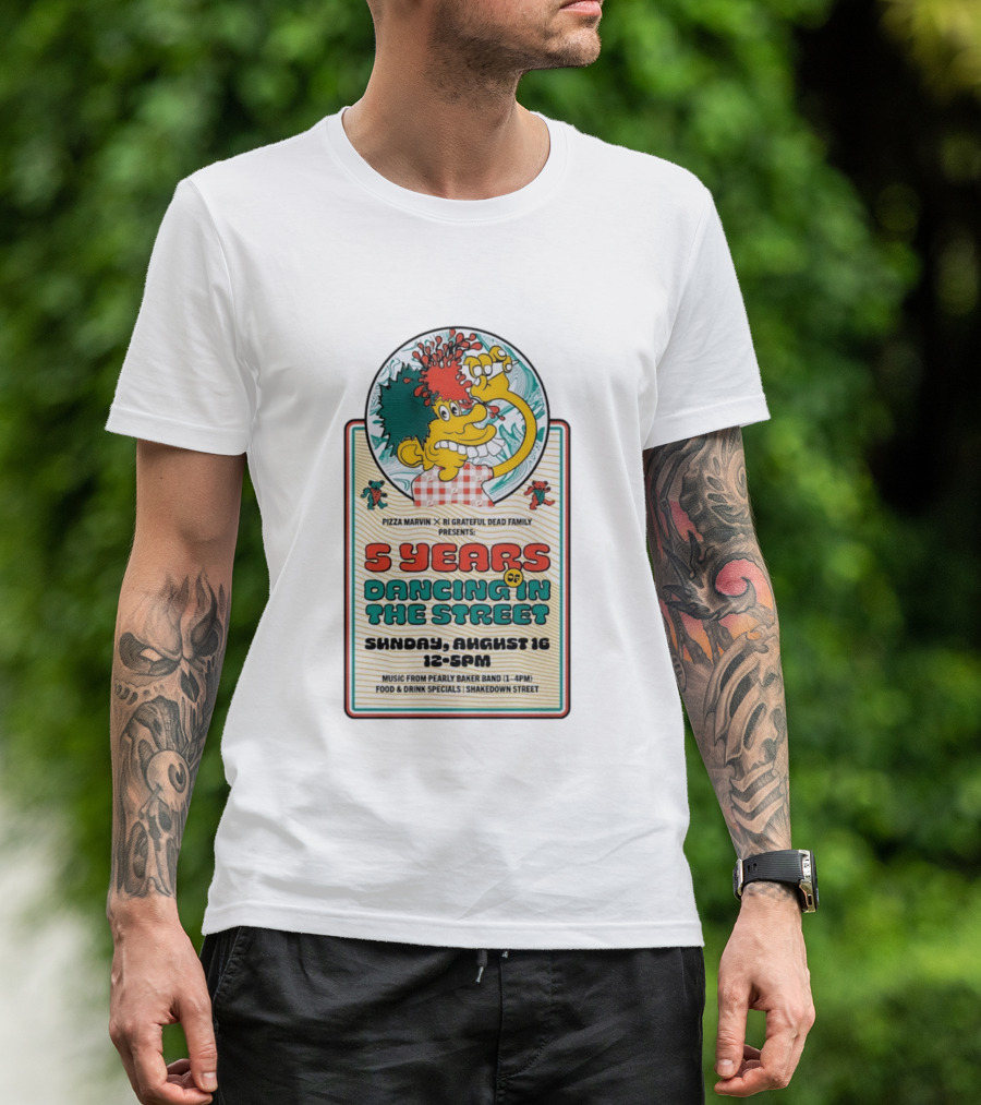 Pizza Marvin X RI Grateful Dead Family 5 Years Of Dancing In The Street Event Sunday August 16 Music From Pearly Baker Band T-Shirt
