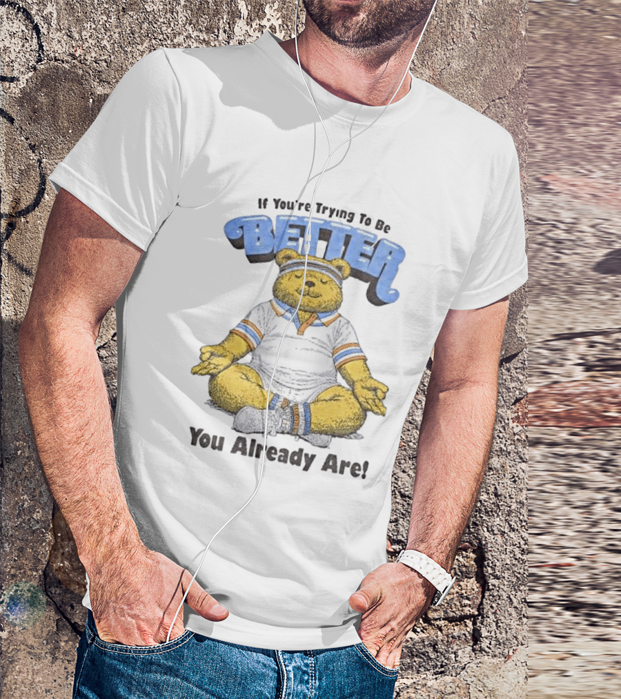Meditating Bear If You're Trying To Be Better You Already Are T-Shirt