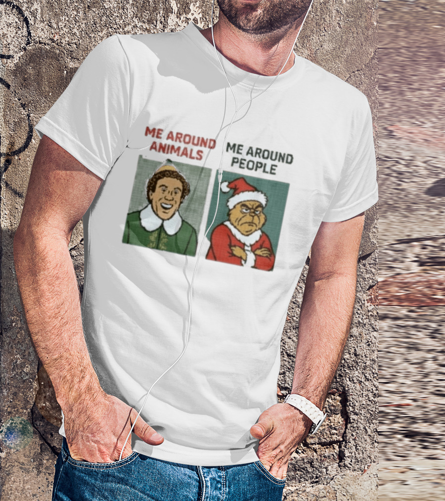 Elf Me Around Animals Grinch Me Around People Christmas Character Humor T-Shirt