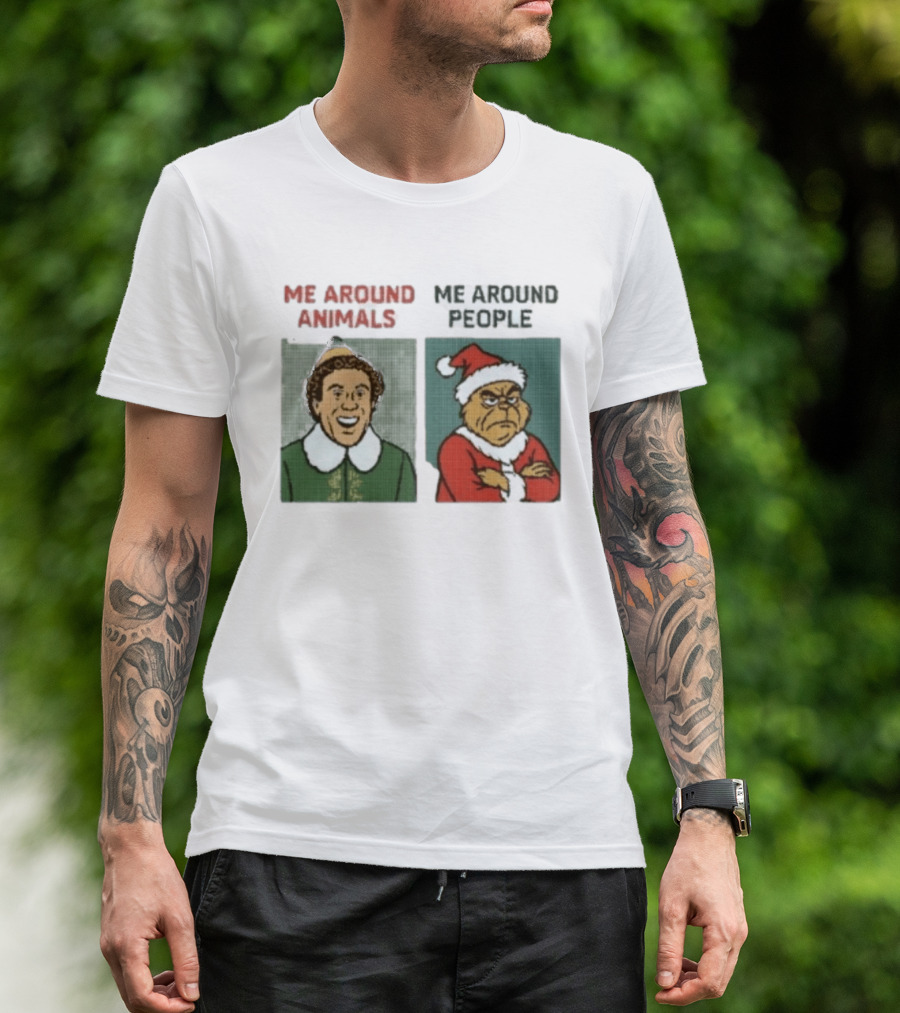Elf Me Around Animals Grinch Me Around People Christmas Character Humor T-Shirt