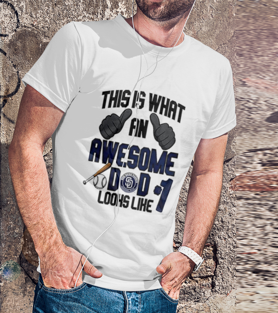 San Diego Padres Father Day This Is What An Awesome Dad Looks Like T-Shirt
