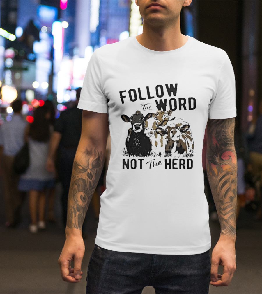Follow The Word Not The Herd Cow Farm Animal T-Shirt