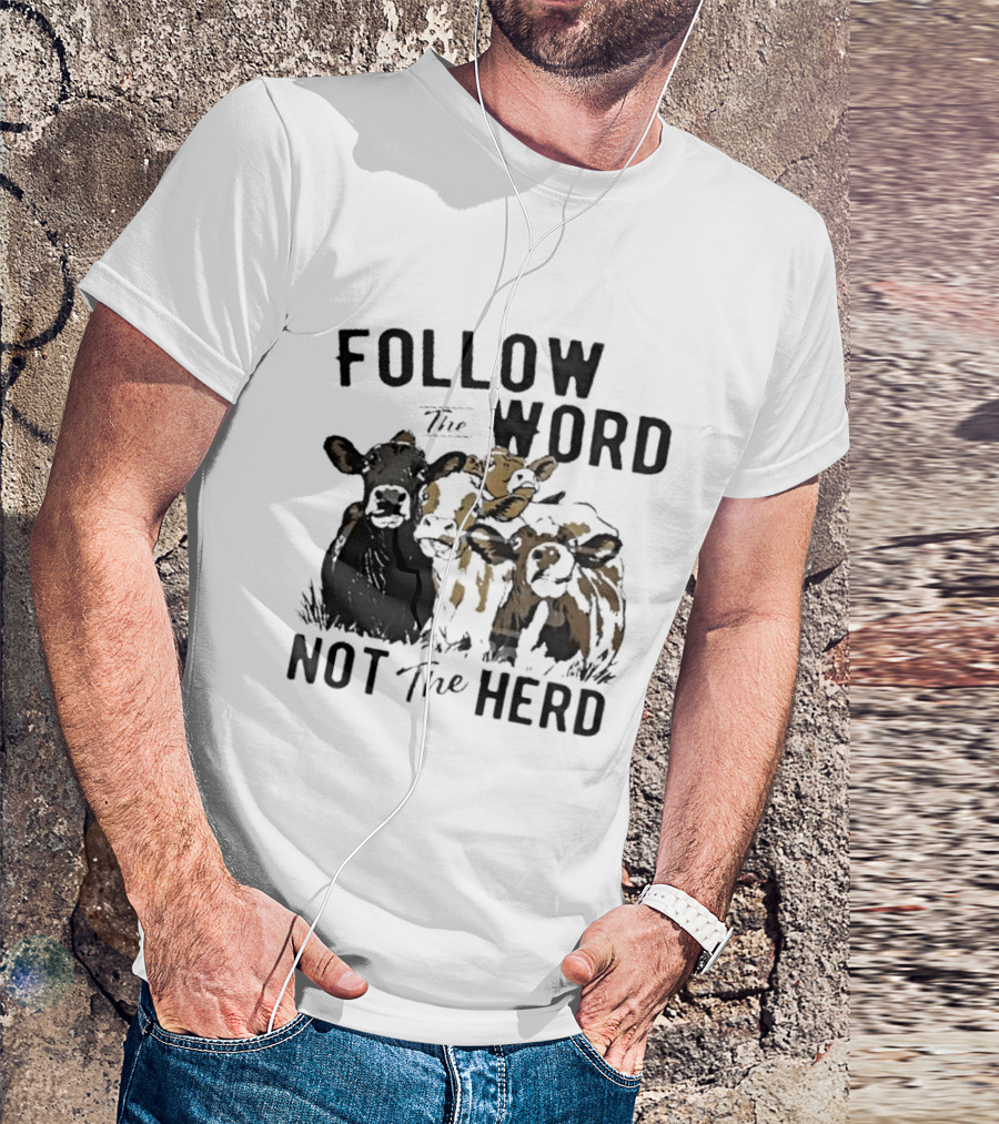 Follow The Word Not The Herd Cow Farm Animal T-Shirt