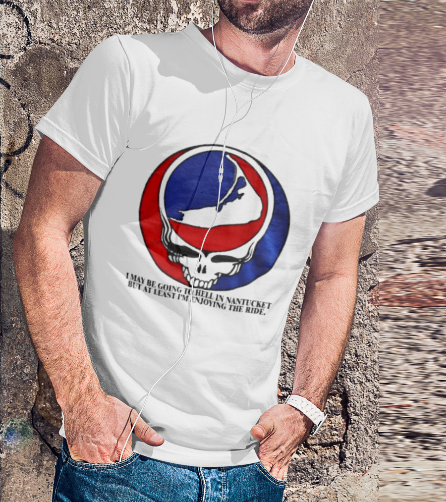 Grateful Dead Steal Your Face Nantucket I May Be Going To Hell But At Least Im Enjoying The Ride T-Shirt