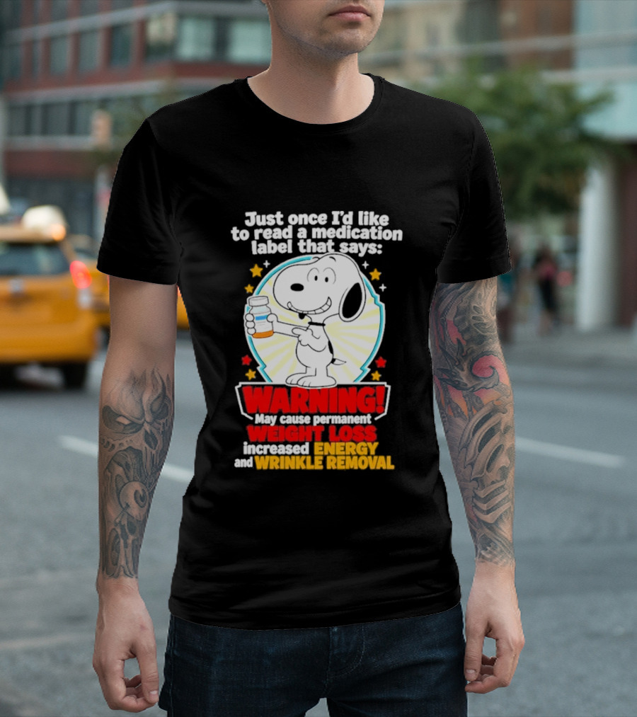 Snoopy Beagle Just Once I'd Like To Read A Medication Label That Says Warning Weight Loss Increased Energy Wrinkle Removal T-Shirt