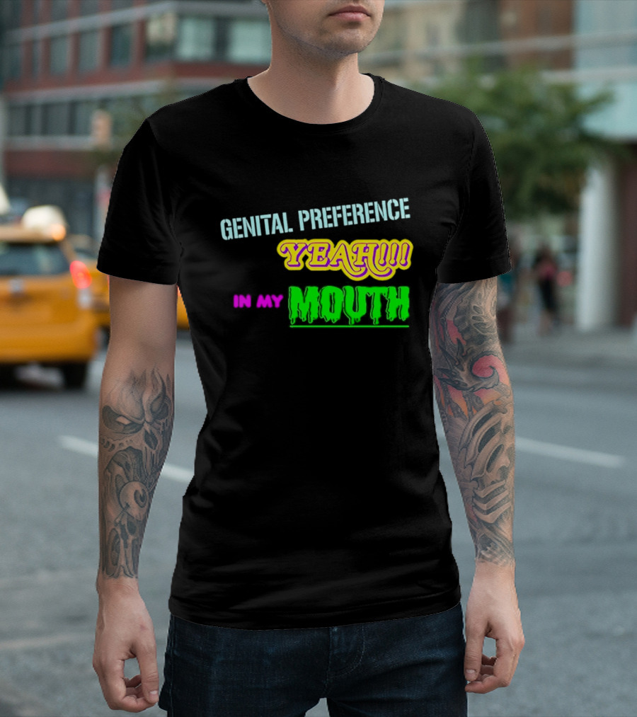 Genital Preference Yeah In My Mouth Humor T-Shirt